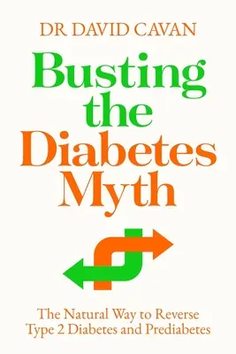 Vyvrácení mýtu o cukrovce: Přírodní cesta ke zvrácení diabetu 2. typu a prediabetu - Busting the Diabetes Myth: The Natural Way to Reverse Type 2 Diabetes and Prediabetes