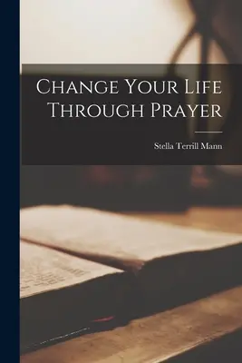 Změň svůj život modlitbou - Change Your Life Through Prayer
