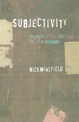 Subjektivita: Teorie sebe sama od Freuda po Harawayovou - Subjectivity: Theories of the Self from Freud to Haraway