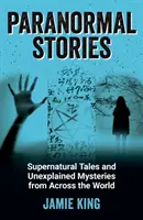 Paranormální příběhy - nadpřirozené příběhy a nevysvětlitelné záhady z celého světa - Paranormal Stories - Supernatural Tales and Unexplained Mysteries from Across the World