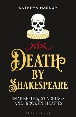 Shakespearova smrt: Uštknutí hadem, pobodání a zlomené srdce - Death by Shakespeare: Snakebites, Stabbings and Broken Hearts
