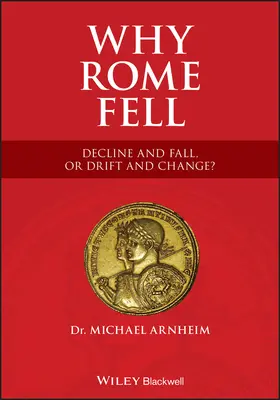 Proč padl Řím: Řím: Úpadek a pád, nebo drift a změna? - Why Rome Fell: Decline and Fall, or Drift and Change?