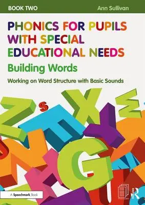 Phonics for Pupils with Special Educational Needs Book 2: Building Words: Kniha: Práce se strukturou slov pomocí základních hlásek - Phonics for Pupils with Special Educational Needs Book 2: Building Words: Working on Word Structure with Basic Sounds