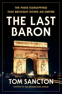 Poslední baron: Únos v Paříži, který zničil impérium - The Last Baron: The Paris Kidnapping That Brought Down an Empire