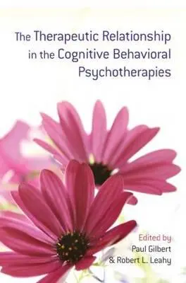 Terapeutický vztah v kognitivně behaviorální psychoterapii - The Therapeutic Relationship in the Cognitive Behavioral Psychotherapies