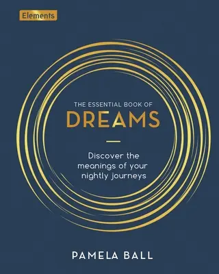 Základní kniha snů: Kniha snů: Objevte význam svých nočních cest. - The Essential Book of Dreams: Discover the Meanings of Your Nightly Journeys