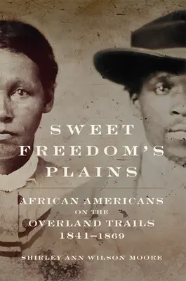 Sladké pláně svobody: Afroameričané na pozemních stezkách, 1841-1869svazek 12 - Sweet Freedom's Plains: African Americans on the Overland Trails, 1841-1869volume 12