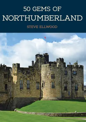 50 klenotů Northumberlandu: Vycházka za poznáním: Historie a dědictví nejznámějších míst - 50 Gems of Northumberland: The History & Heritage of the Most Iconic Places