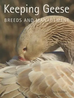 Keeping Geese: Plemena a management - Keeping Geese: Breeds and Management