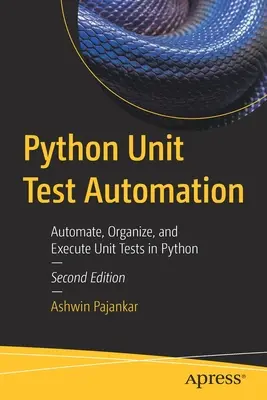 Automatizace jednotkových testů v Pythonu: Automatizujte, organizujte a provádějte jednotkové testy v jazyce Python. - Python Unit Test Automation: Automate, Organize, and Execute Unit Tests in Python