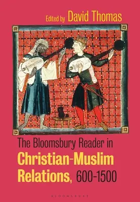 The Bloomsbury Reader in Christian-Muslim Relations, 600-1500 (Křesťansko-muslimské vztahy v Bloomsbury, 600-1500) - The Bloomsbury Reader in Christian-Muslim Relations, 600-1500