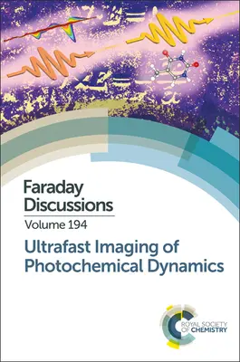 Ultrarychlé zobrazování fotochemické dynamiky: Faradayova diskuse 194 - Ultrafast Imaging of Photochemical Dynamics: Faraday Discussion 194