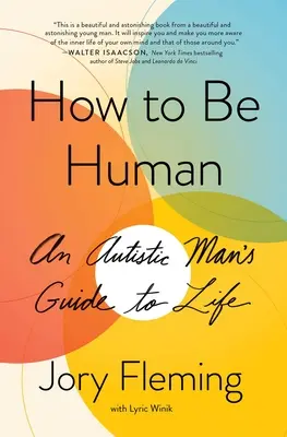 Jak být člověkem: Průvodce autistického člověka životem - How to Be Human: An Autistic Man's Guide to Life