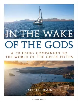 Ve stopách bohů: Cestovní průvodce světem řeckých mýtů (In the Wake of the Gods: A Cruising Companion to the World of Greek Myths) - In the Wake of the Gods: A Cruising Companion to the World of the Greek Myths