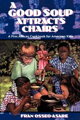 Dobrá polévka přitahuje židle: První africká kuchařka pro americké děti - A Good Soup Attracts Chairs: A First African Cookbook for American Kids