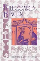 Hildegarda z Bingenu: Hegelová z Bingenu: Léčení a podstata kosmu - Hildegard of Bingen: Healing and the Nature of the Cosmos