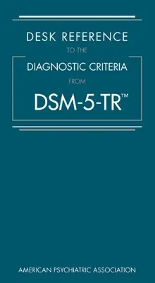 Desk Reference to the Diagnostic Criteria from Dsm-5-Tr(tm) (Příručka k diagnostickým kritériím z Dsm-5-Tr(tm)). - Desk Reference to the Diagnostic Criteria from Dsm-5-Tr(tm)