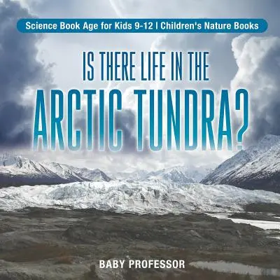 Je v arktické tundře život? Vědecká kniha pro děti Věk pro děti 9-12 let Dětské knihy o přírodě - Is There Life in the Arctic Tundra? Science Book Age for Kids 9-12 Children's Nature Books