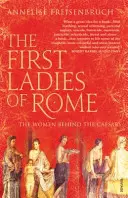 První dámy Říma - Ženy, které stály za císaři - First Ladies of Rome - The Women Behind the Caesars