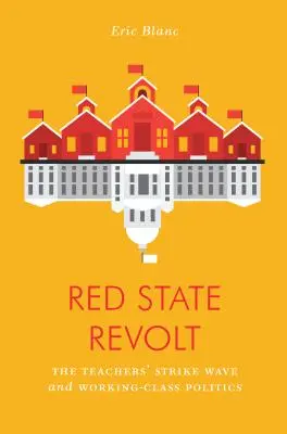 Vzpoura rudého státu: Vlna učitelských stávek a politika dělnické třídy - Red State Revolt: The Teachers' Strike Wave and Working-Class Politics