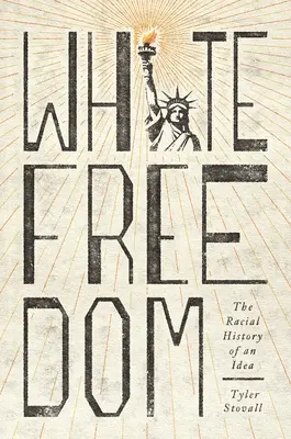 Bílá svoboda: Rasové dějiny jedné myšlenky - White Freedom: The Racial History of an Idea