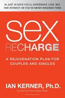 Sexuální dobíjení: Plán omlazení pro páry i jednotlivce. - Sex Recharge: A Rejuvenation?plan for Couples and Singles