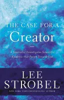 Případ pro Stvořitele: Novinář zkoumá vědecké důkazy, které ukazují na Boha. - The Case for a Creator: A Journalist Investigates Scientific Evidence That Points Toward God