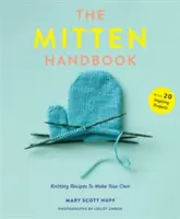 The Mitten Handbook: Recepty na pletení, které si můžete vyrobit sami - The Mitten Handbook: Knitting Recipes to Make Your Own