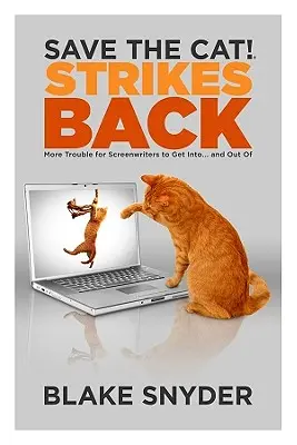 Zachraňte kočku! Vrací úder: Další problémy, do kterých se scénáristé dostanou... a ze kterých se dostanou... - Save the Cat! Strikes Back: More Trouble for Screenwriters to Get Into... and Out of