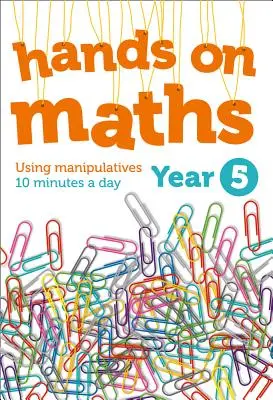 Matematika pro 5. ročník: 10 minut denně: Používání manipulátorů - Year 5 Hands-On Maths: Using Manipulatives 10 Minutes a Day