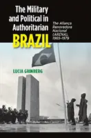 Vojenské a politické v autoritářské Brazílii: Vláda Aliana Renovadora Nacional (Arena) v letech 1965-1979. - The Military and Political in Authoritarian Brazil: The Aliana Renovadora Nacional (Arena), 1965-1979