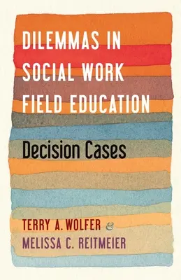 Dilemata v terénní výuce sociální práce: Případy k rozhodování - Dilemmas in Social Work Field Education: Decision Cases