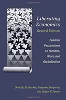 Osvobozující ekonomie, druhé vydání: Feministické pohledy na rodinu, práci a globalizaci. - Liberating Economics, Second Edition: Feminist Perspectives on Families, Work, and Globalization
