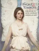Angels and Tomboys - Girlhood in Nineteenth-Century American Art (Andělé a chlapci - Dívky v americkém umění 19. století) - Angels and Tomboys - Girlhood in Nineteenth-Century American Art