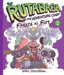 Dobrodružný kuchař Rutabaga: Kniha 2: Hody hněvu - Rutabaga the Adventure Chef: Book 2: Feasts of Fury