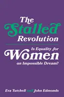 Zastavená revoluce: Je rovnost žen nesplnitelným snem? - The Stalled Revolution: Is Equality for Women an Impossible Dream?