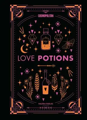 Cosmopolitan Elixíry lásky, 1: Kouzelné (a snadné!) recepty, jak najít svého člověka, zažehnout vášeň a zapomenout na bývalou lásku - Cosmopolitan Love Potions, 1: Magickal (and Easy!) Recipes to Find Your Person, Ignite Passion, and Get Over Your Ex
