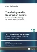 Překlad skriptů zvukového popisu; překlad jako nová strategie tvorby zvukového popisu - Translating Audio Description Scripts; Translation as a New Strategy of Creating Audio Description
