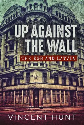 Proti zdi: KGB a Lotyšsko - Up Against the Wall: The KGB and Latvia