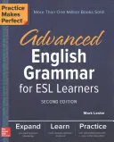 Practice Makes Perfect: English Grammar for ESL Learners, Second Edition: Advanced English Grammar for ESL Learners, Second Edition - Practice Makes Perfect: Advanced English Grammar for ESL Learners, Second Edition