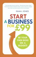 Začněte podnikat za 99 liber - Buďte svým vlastním šéfem s omezeným rozpočtem - Start a Business for GBP99 - Be your own boss on a budget