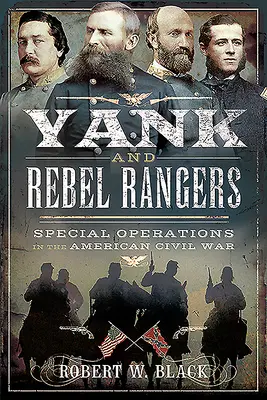 Amíci a rebelští rangers: Speciální operace v americké občanské válce - Yank and Rebel Rangers: Special Operations in the American Civil War