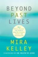 Za hranice minulých životů - Co nás paralelní reality mohou naučit o vztazích, léčení a transformaci - Beyond Past Lives - What Parallel Realities Can Teach Us about Relationships, Healing, and Transformation