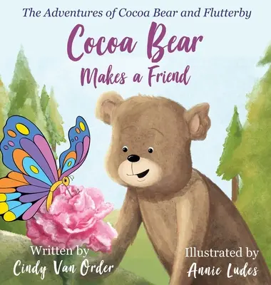 Kakaový medvídek si najde kamaráda: Kakaový medvídek a Flutterby: Dobrodružství medvídka Kakaového a Flutterbyho - Cocoa Bear Makes a Friend: The Adventures of Cocoa Bear and Flutterby