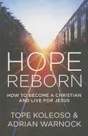 Znovuzrozená naděje: Jak se stát křesťanem a žít pro Ježíše - Hope Reborn: How to Become a Christian and Live for Jesus