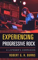 Prožívání progresivního rocku: Prožitky z progresivního hudebního proudu: průvodce posluchače - Experiencing Progressive Rock: A Listener's Companion