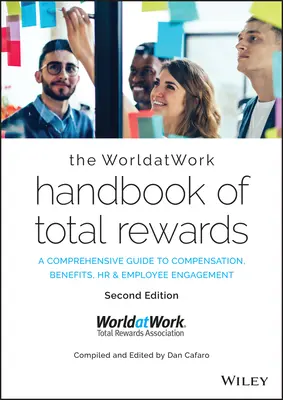 The Worldatwork Handbook of Total Rewards: Komplexní průvodce odměňováním, benefity, personalistikou a angažovaností zaměstnanců. - The Worldatwork Handbook of Total Rewards: A Comprehensive Guide to Compensation, Benefits, HR & Employee Engagement