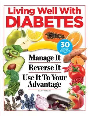 Dobrý život s diabetem: Vydržte to. Reverse It. Využijte ji ve svůj prospěch - Living Well with Diabetes: Manage It. Reverse It. Use It to Your Advantage