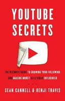 Tajemství YouTube: Vlivné video: Ultimátní průvodce, jak zvýšit počet svých sledujících a vydělat peníze jako influencer na videu - YouTube Secrets: The Ultimate Guide to Growing Your Following and Making Money as a Video Influencer