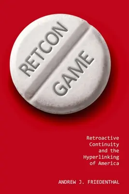 Retcon Game: Retroaktivní kontinuita a hypertextové propojení Ameriky - Retcon Game: Retroactive Continuity and the Hyperlinking of America